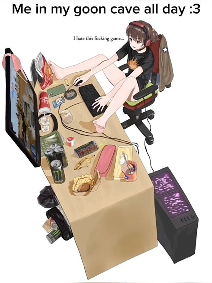 me in my goon cave all day meme